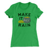 Make It Rain Women's T-Shirt Kelly Green | Funny Shirt from Famous In Real Life
