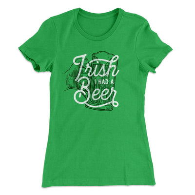 Irish I Had a Beer Women's T-Shirt Kelly Green | Funny Shirt from Famous In Real Life