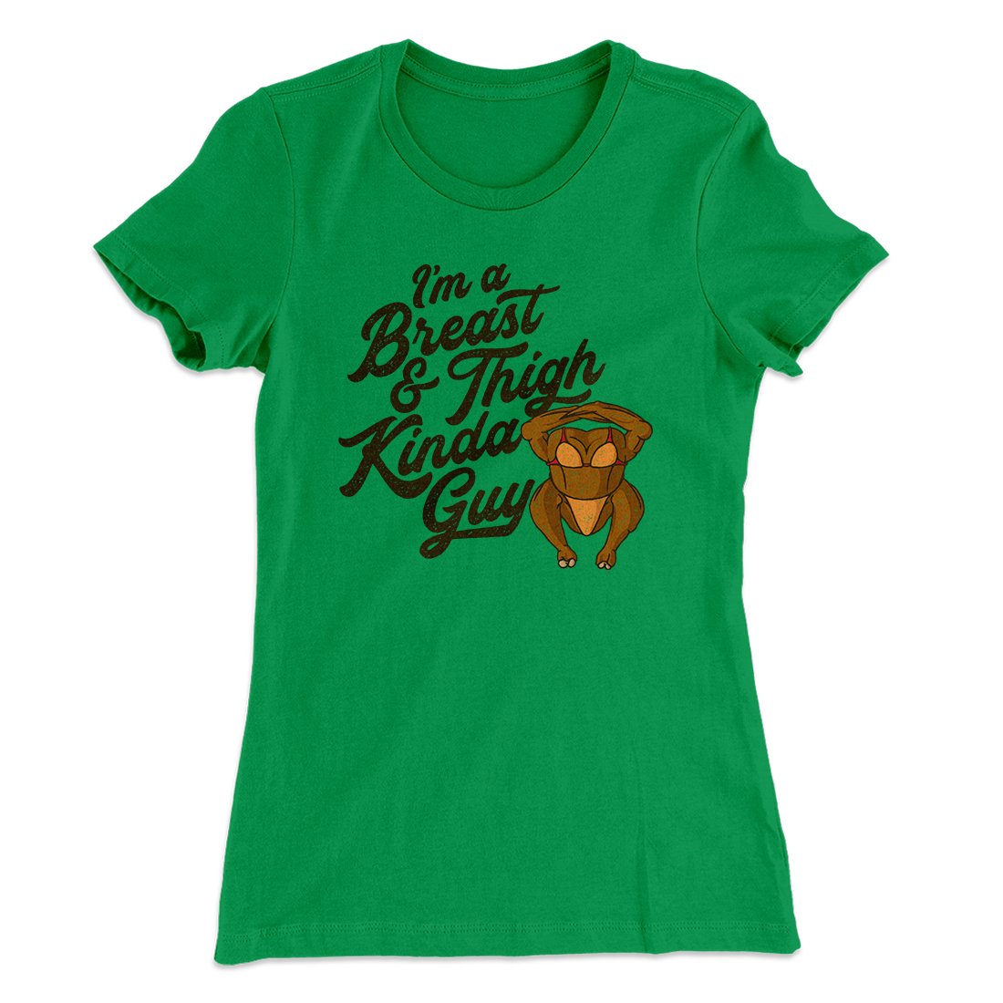 Breast & Thigh Kinda Guy Funny Thanksgiving Women's T-Shirt Kelly Green | Funny Shirt from Famous In Real Life