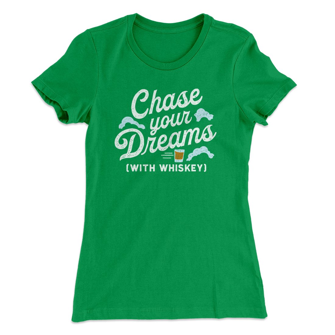 Chase Your Dreams With Whiskey Women's T-Shirt | Funny Shirt from Famous In Real Life