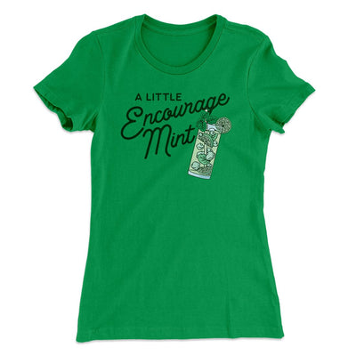 A Little Encourage-Mint Women's T-Shirt Kelly Green | Funny Shirt from Famous In Real Life