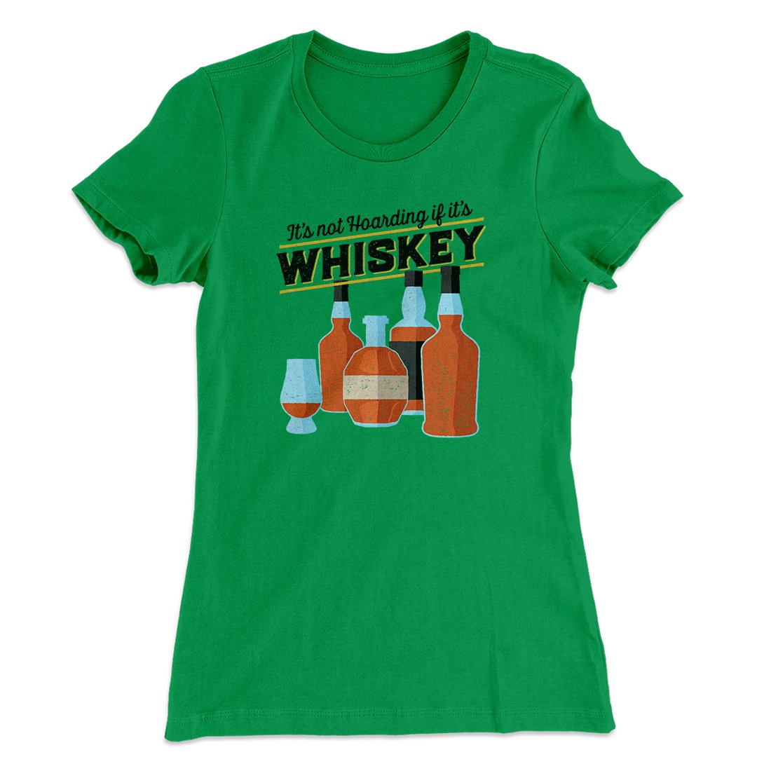 It's Not Hoarding If It's Whiskey Funny Women's T-Shirt | Funny Shirt from Famous In Real Life