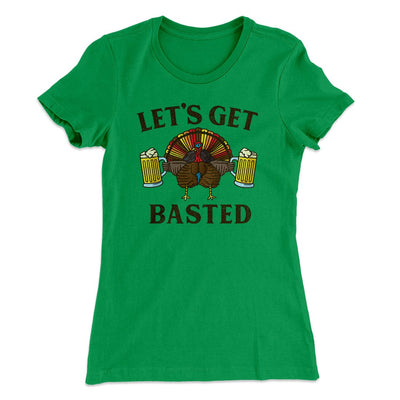Let's Get Basted Funny Thanksgiving Women's T-Shirt Kelly Green | Funny Shirt from Famous In Real Life