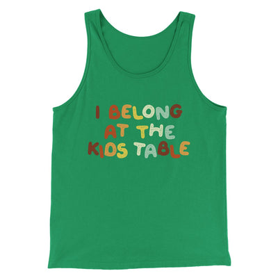 I Belong At The Kids Table Funny Thanksgiving Men/Unisex Tank Top Kelly | Funny Shirt from Famous In Real Life