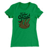 Not So Fast Funny Women's T-Shirt Kelly Green | Funny Shirt from Famous In Real Life