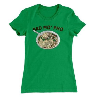 Bad Mo Pho Funny Women's T-Shirt Kelly Green | Funny Shirt from Famous In Real Life
