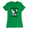 Pardon My French Funny Women's T-Shirt Kelly Green | Funny Shirt from Famous In Real Life