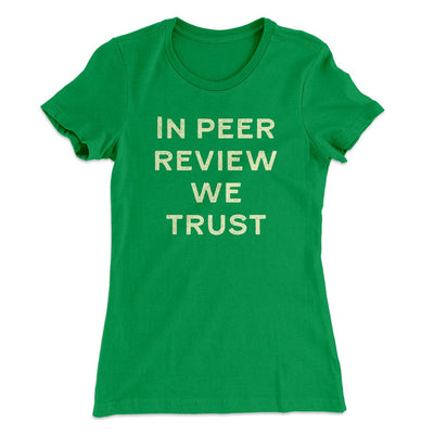 In Peer Review We Trust Women's T-Shirt Kelly Green | Funny Shirt from Famous In Real Life