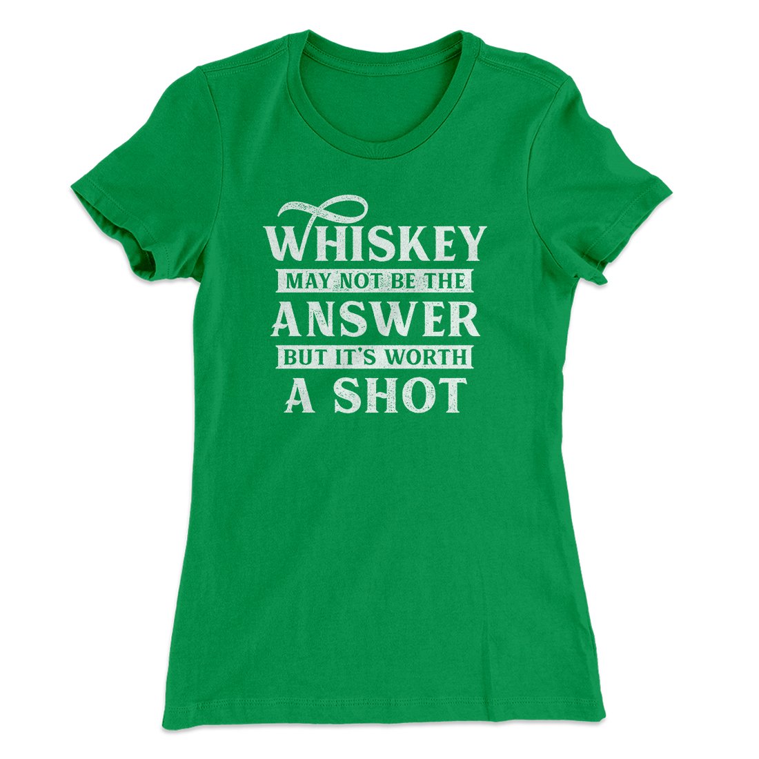 Whiskey May Not Be The Answer, But It's Worth A Shot Women's T-Shirt | Funny Shirt from Famous In Real Life