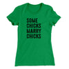 Some Chicks Marry Chicks Women's T-Shirt Kelly Green | Funny Shirt from Famous In Real Life