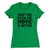 Skip The Book Funny Women's T-Shirt Kelly Green | Funny Shirt from Famous In Real Life