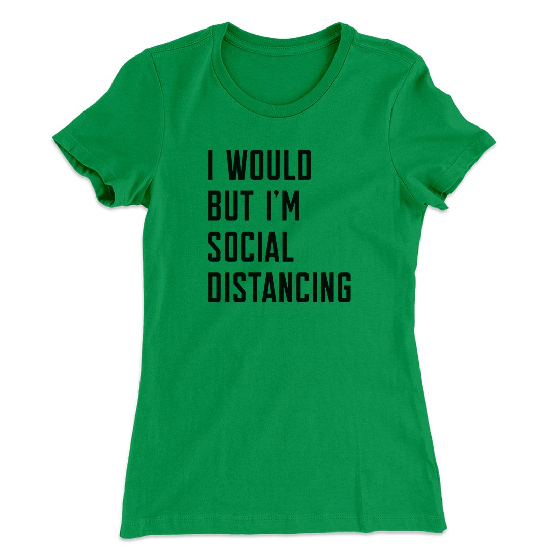 I Would But I'm Social Distancing Women's T-Shirt | Funny Shirt from Famous In Real Life