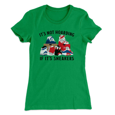 It's Not Hoarding If It's Sneakers Funny Women's T-Shirt Kelly Green | Funny Shirt from Famous In Real Life