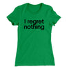 I Regret Nothing Women's T-Shirt Kelly | Funny Shirt from Famous In Real Life