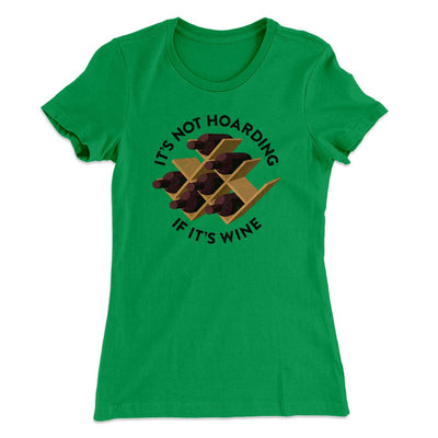 It's Not Hoarding If It's Wine Funny Women's T-Shirt Kelly Green | Funny Shirt from Famous In Real Life