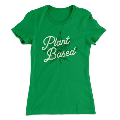 Plant Based Funny Women's T-Shirt Kelly Green | Funny Shirt from Famous In Real Life