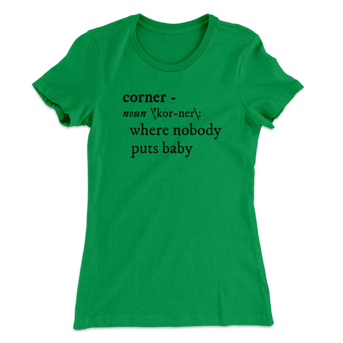 Nobody Puts Baby In A Corner Women's T-Shirt | Funny Shirt from Famous In Real Life