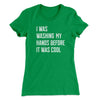 I Was Washing My Hands Before It Was Cool Women's T-Shirt Kelly Green | Funny Shirt from Famous In Real Life