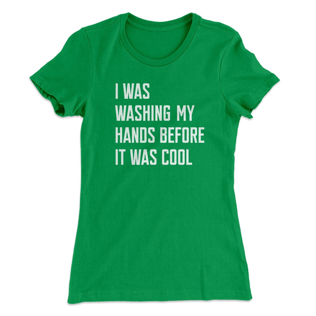 I Was Washing My Hands Before It Was Cool Women's T-Shirt | Funny Shirt from Famous In Real Life