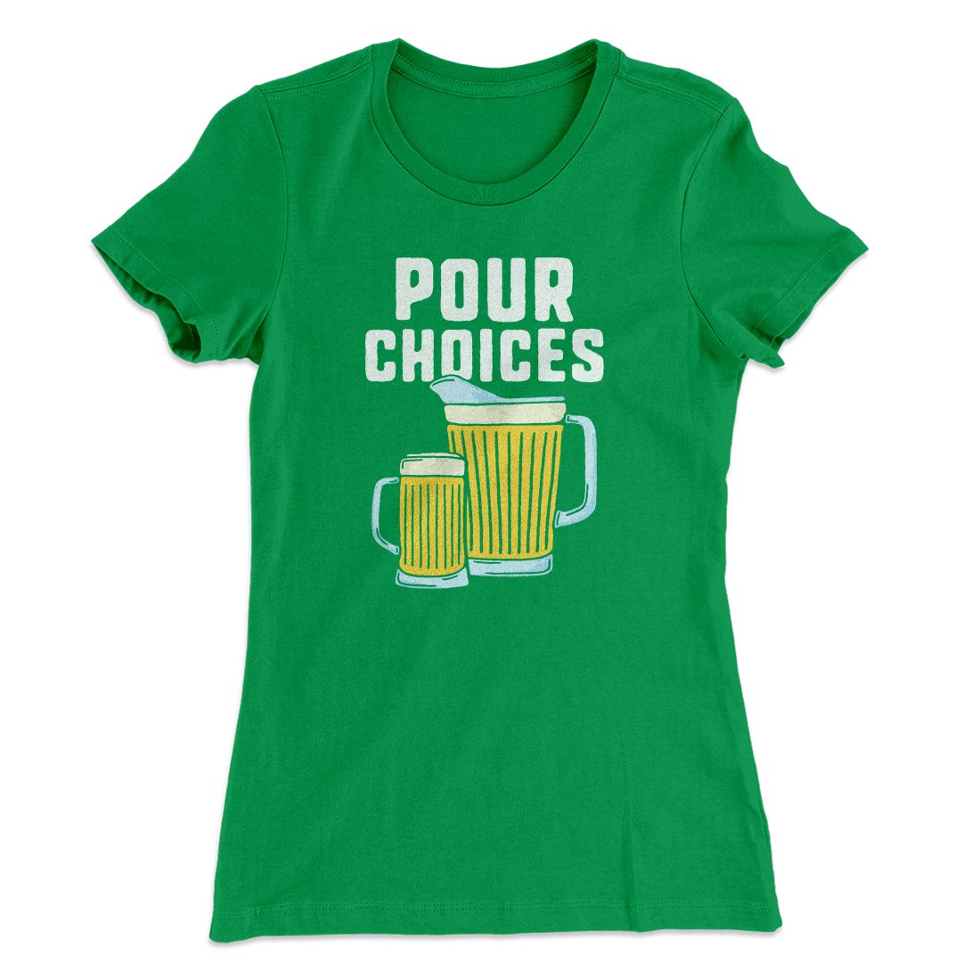 Pour Choices Women's T-Shirt | Funny Shirt from Famous In Real Life