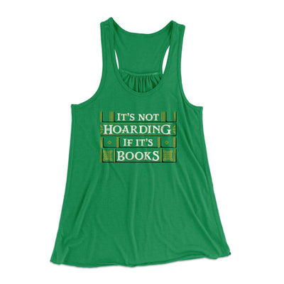 It's Not Hoarding If It's Books Funny Women's Flowey Tank Top Kelly Green | Funny Shirt from Famous In Real Life