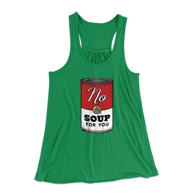 No Soup For You Women's Flowey Tank Top Kelly | Funny Shirt from Famous In Real Life