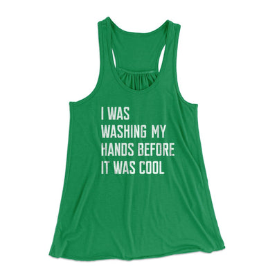 I Was Washing My Hands Before It Was Cool Women's Flowey Tank Top Kelly | Funny Shirt from Famous In Real Life