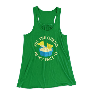 Put The Queso In My Face-O Women's Flowey Tank Top Kelly Green | Funny Shirt from Famous In Real Life
