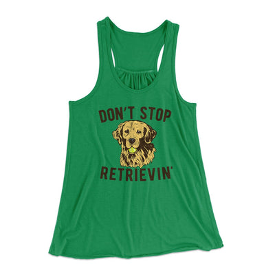Don't Stop Retrievin' Women's Flowey Tank Top Kelly Green | Funny Shirt from Famous In Real Life