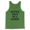 Science Gives Me A Hadron Men/Unisex Tank Leaf | Funny Shirt from Famous In Real Life