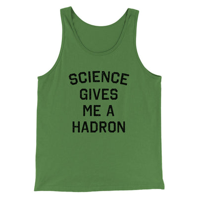 Science Gives Me A Hadron Men/Unisex Tank Leaf | Funny Shirt from Famous In Real Life