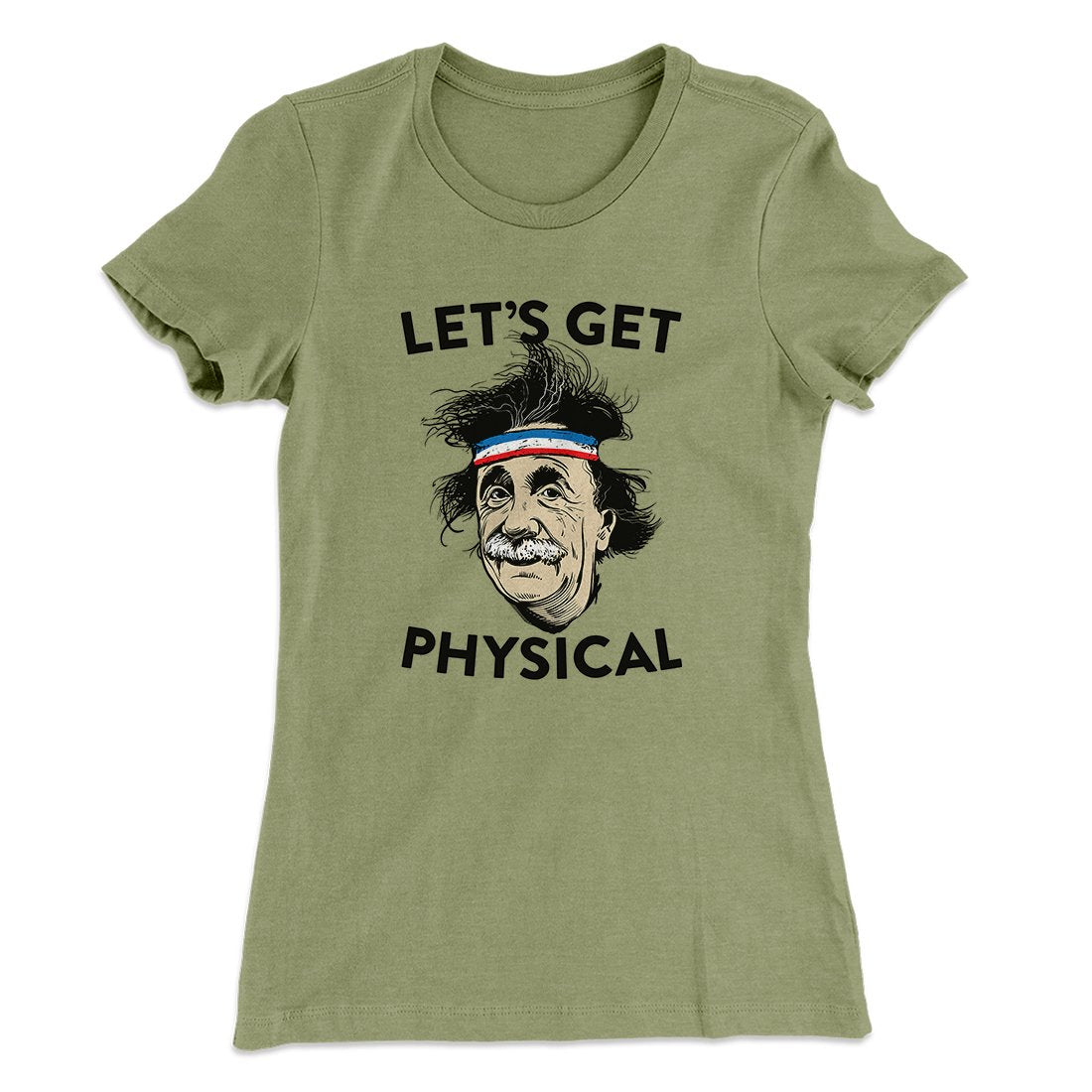 Let's Get Physical Women's T-Shirt | Funny Shirt from Famous In Real Life
