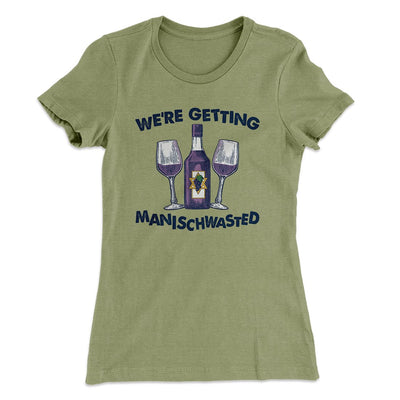 Getting Manischwasted Women's T-Shirt | Funny Shirt from Famous In Real Life