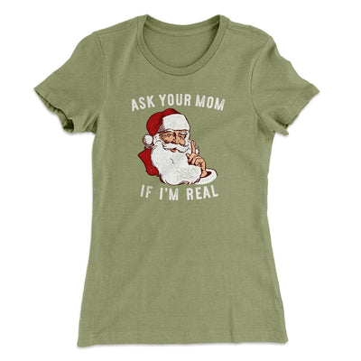 Ask Your Mom If I'm Real Women's T-Shirt Light Olive | Funny Shirt from Famous In Real Life