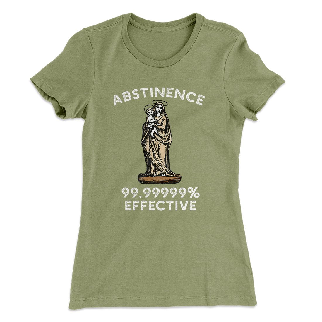 Abstinence: 99.99% Effective Women's T-Shirt | Funny Shirt from Famous In Real Life