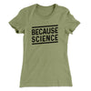 Because Science Women's T-Shirt Light Olive | Funny Shirt from Famous In Real Life