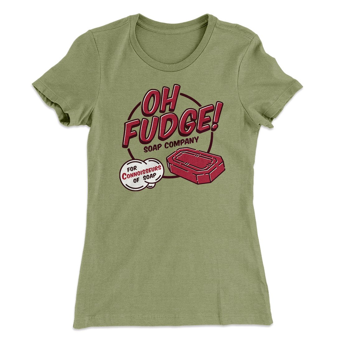 Oh Fudge! Soap Company Women's T-Shirt | Funny Shirt from Famous In Real Life