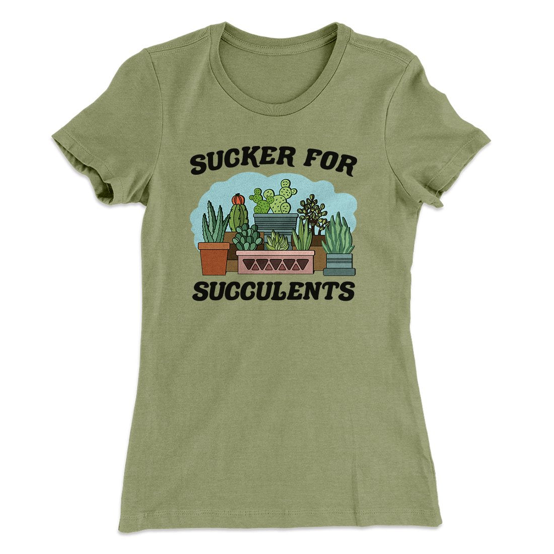 Sucker For Succulents Women's T-Shirt | Funny Shirt from Famous In Real Life