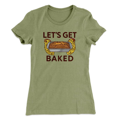 Let's Get Baked Women's T-Shirt Light Olive | Funny Shirt from Famous In Real Life