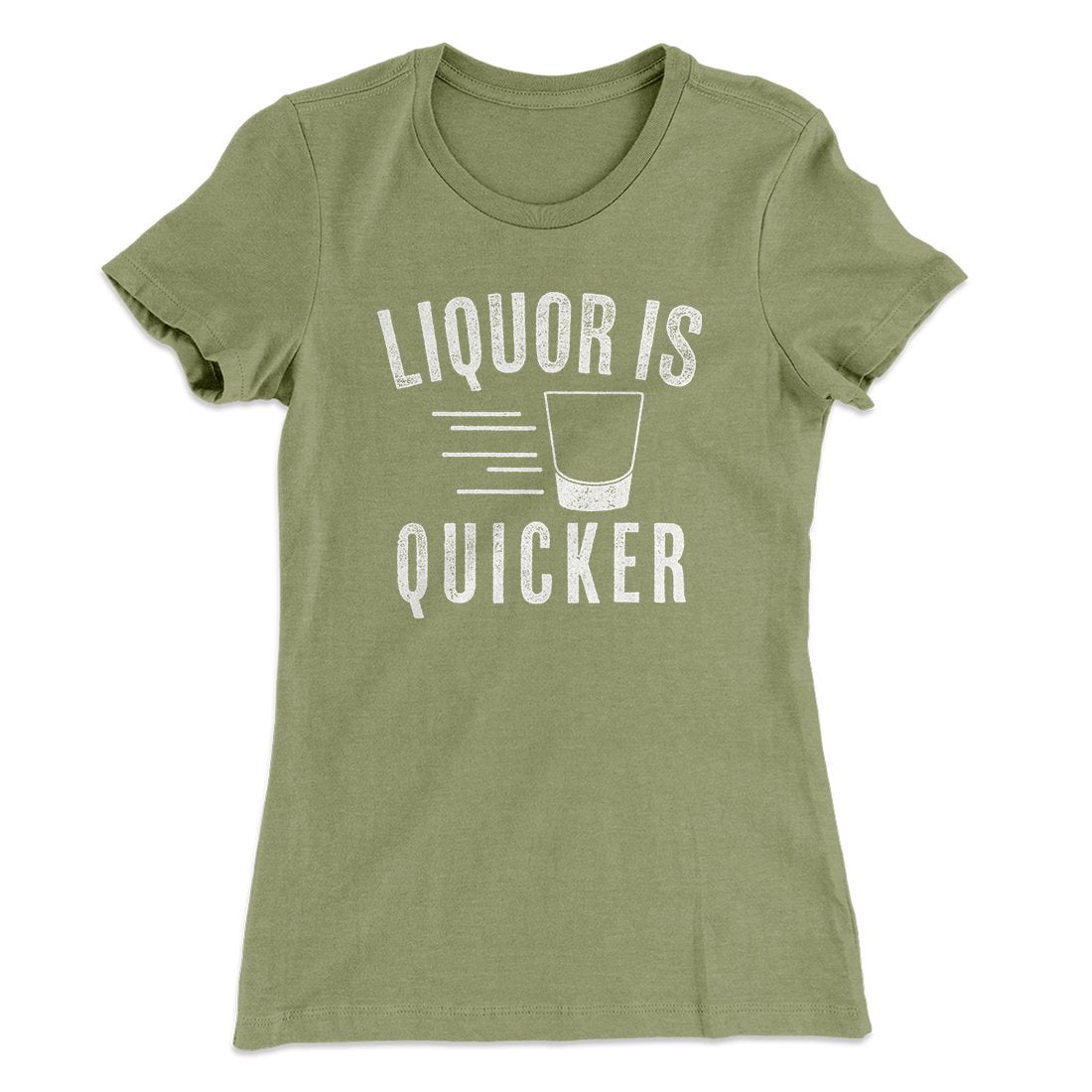 Liquor Is Quicker Women's T-Shirt | Funny Shirt from Famous In Real Life