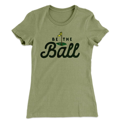 Be The Ball Women's T-Shirt Light Olive | Funny Shirt from Famous In Real Life