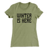 Winter is Here Women's T-Shirt Light Olive | Funny Shirt from Famous In Real Life