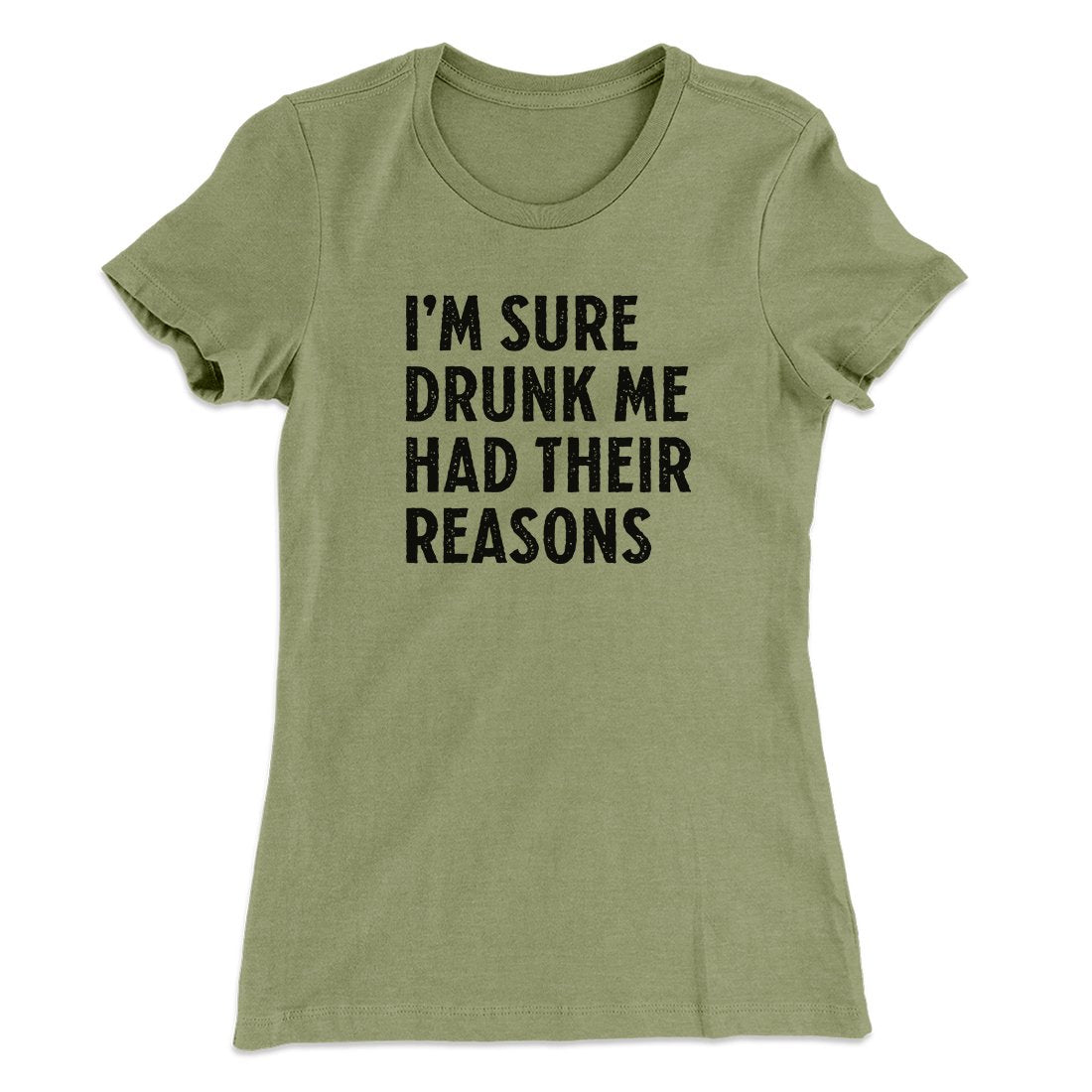I'm Sure Drunk Me Had Their Reasons Women's T-Shirt | Funny Shirt from Famous In Real Life