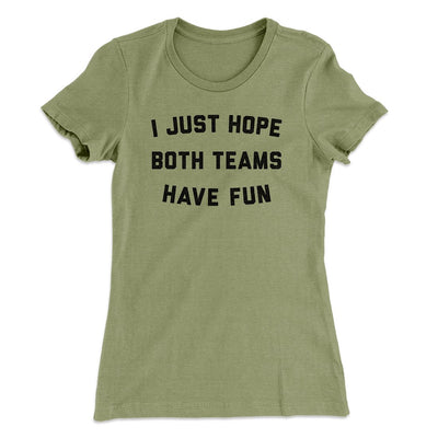 I Just Hope Both Teams Have Fun Funny Women's T-Shirt Light Olive | Funny Shirt from Famous In Real Life