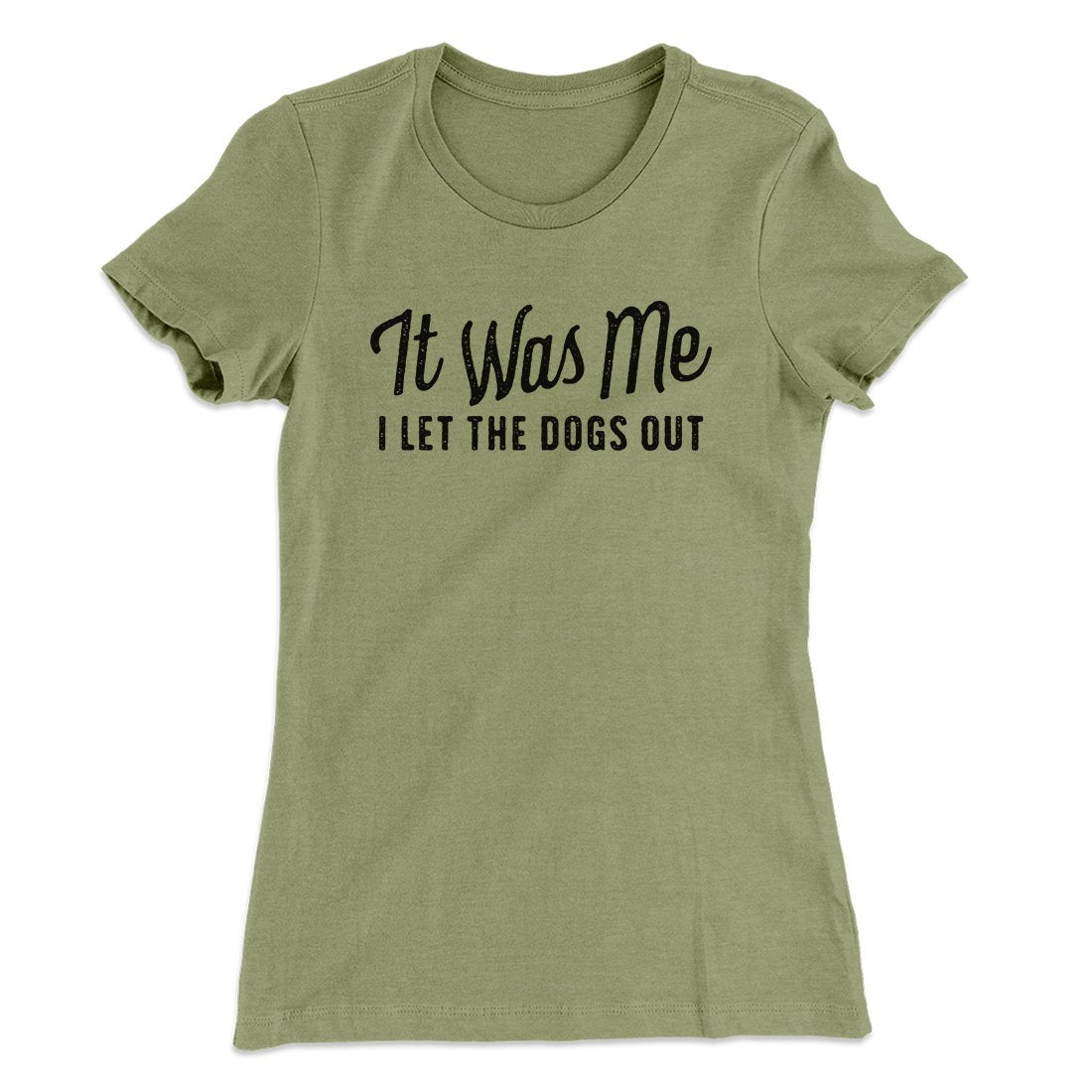 It Was Me I Let The Dogs Out Women's T-Shirt | Funny Shirt from Famous In Real Life