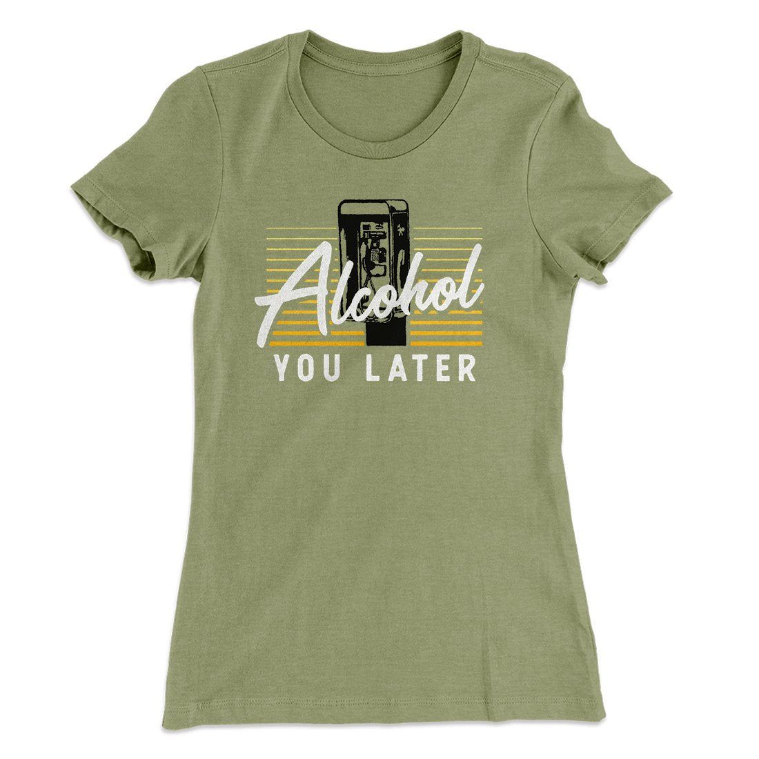 Alcohol You Later Women's T-Shirt Light Olive | Funny Shirt from Famous In Real Life