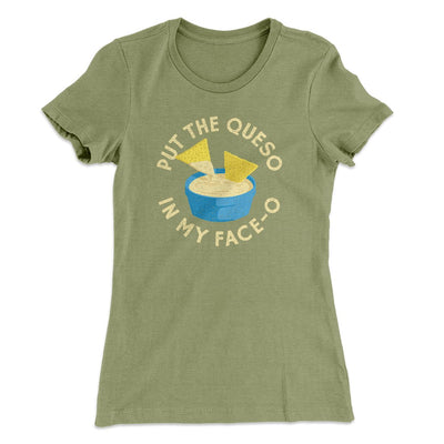Put The Queso In My Face-O Women's T-Shirt Light Olive | Funny Shirt from Famous In Real Life