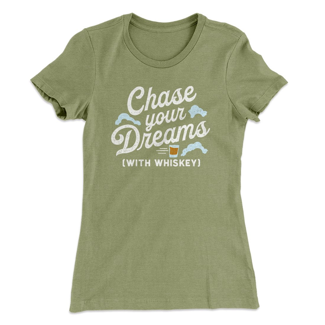 Chase Your Dreams With Whiskey Women's T-Shirt | Funny Shirt from Famous In Real Life