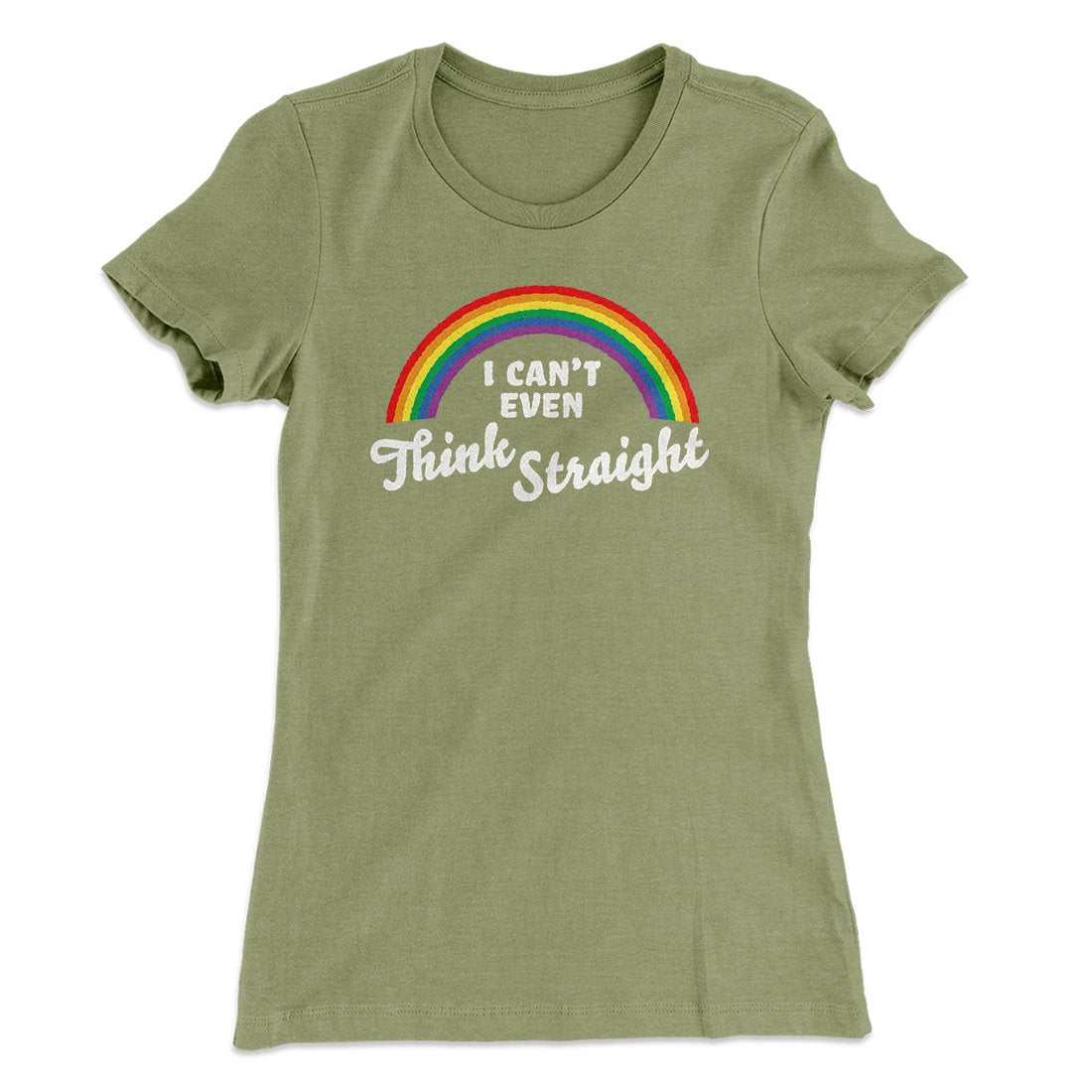 I Can't Even Think Straight Women's T-Shirt | Funny Shirt from Famous In Real Life
