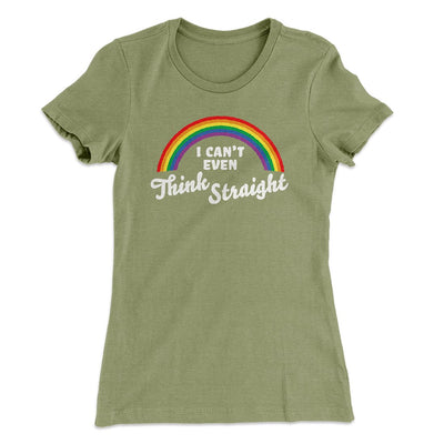 I Can't Even Think Straight Women's T-Shirt Light Olive | Funny Shirt from Famous In Real Life